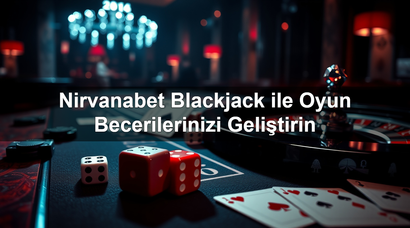 nirvanabet blackjack ile oyun becerilerinizi geli tirin 1783624405980
