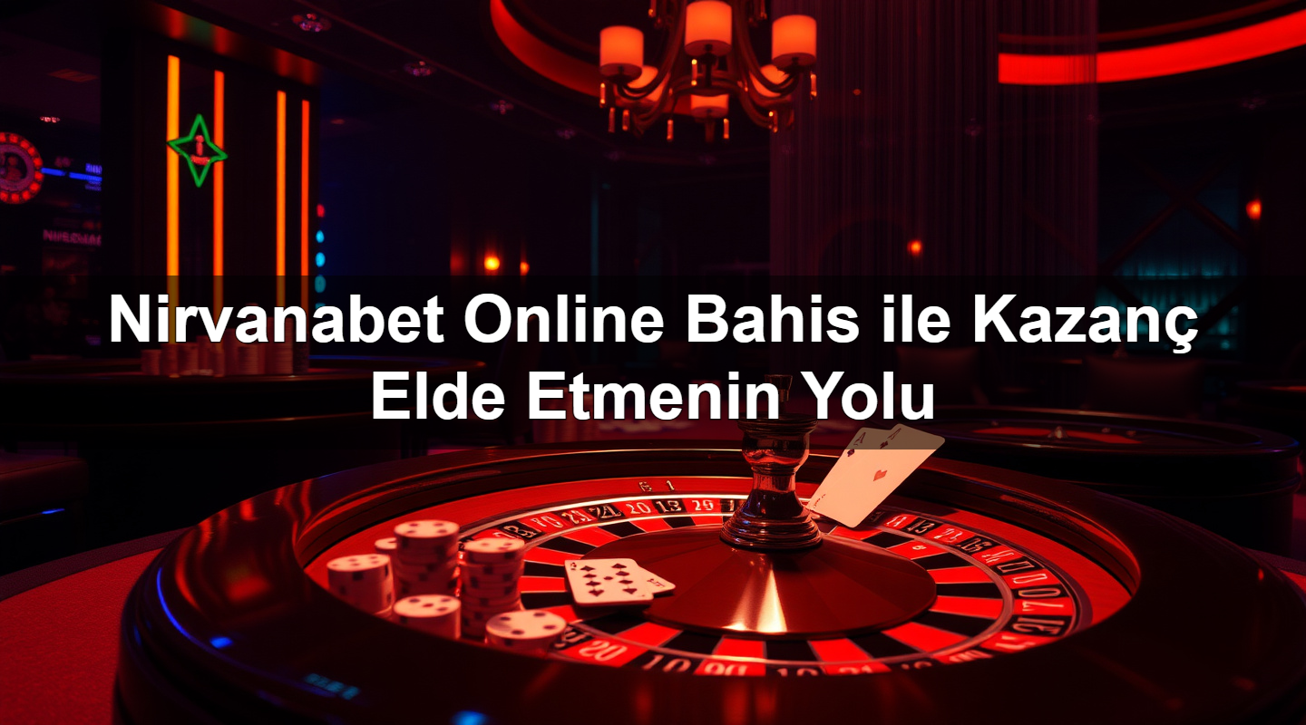 Nirvanabet Online Bahis ile Kazanç Elde Etmenin Yolu 21 nirvanabet online bahis ile kazan elde etmenin yolu 1783624451221